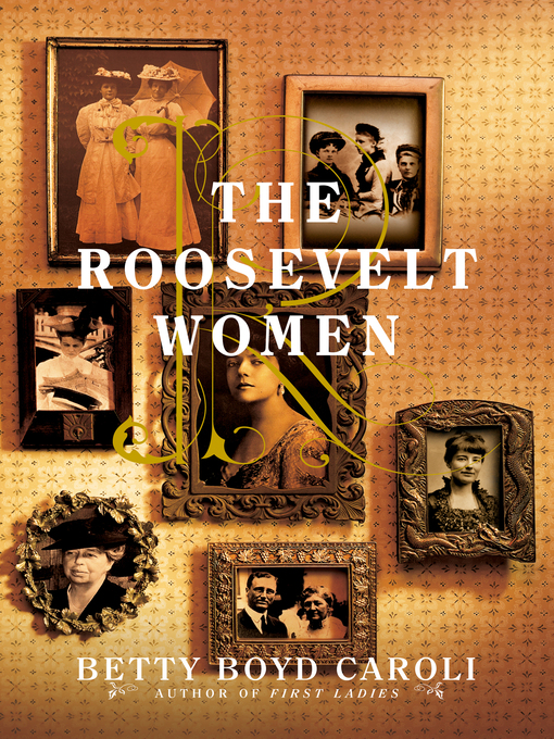 Title details for The Roosevelt Women by Betty Boyd Caroli - Wait list